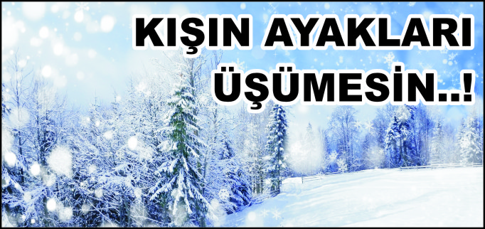 KIŞIN AYAKLARI ÜŞÜMESİN..!
