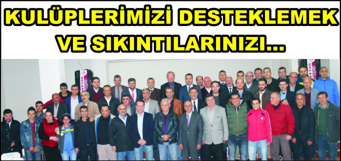 KULÜPLERİMİZİ DESTEKLEMEK VE SIKINTILARINIZI...