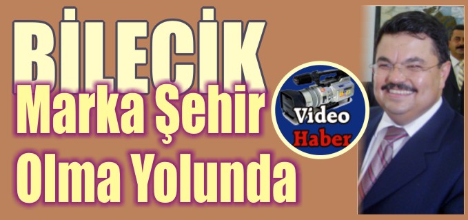 BİLECİK MARKA ŞEHİR OLMA YOLUNDA