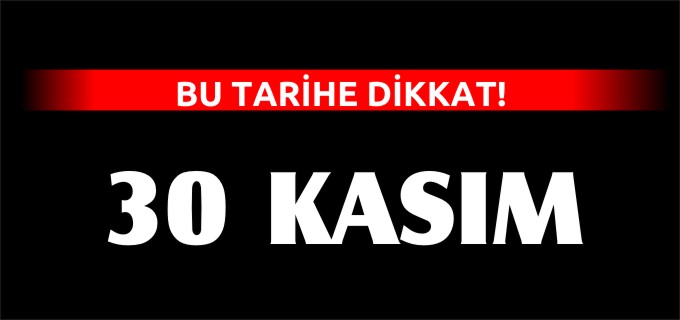 BU TARİHE DİKKAT!