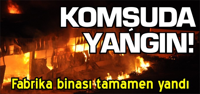 KOMŞUDA YANGIN