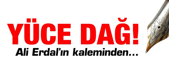 YÜCE DAĞ!