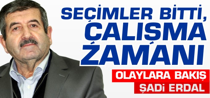 SEÇİMLER BİTTİ, ÇALIŞMA ZAMANI