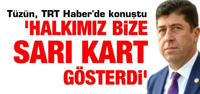 ’HALKIMIZ BİZE SARI KART GÖSTERDİ’