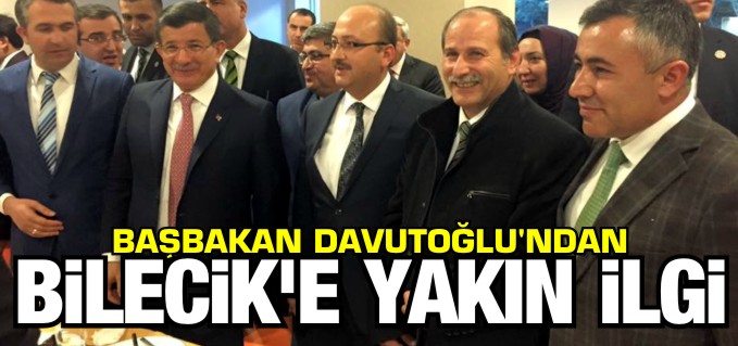 BAŞBAKAN DAVUTOĞLU’NDAN BİLECİK’E YAKIN İLGİ