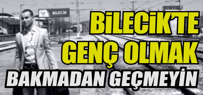 BİLECİK’TE GENÇ OLMAK