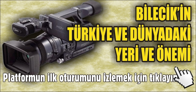 BİLECİK’in TÜRKİYE VE DÜNYADAKİ YERİ VE ÖNEMİ - VİDEO HABER