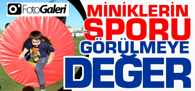 MİNİKLERİN SPORU GÖRÜLMEYE DEĞER