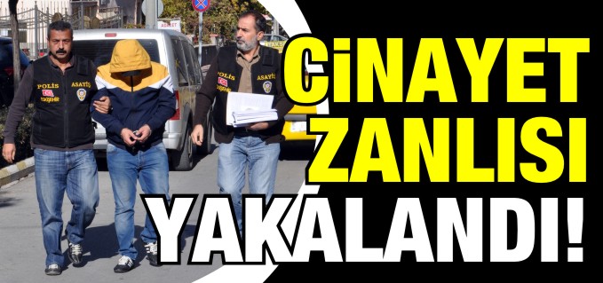 CİNAYET ZANLISI, ANNESİNİN EVİNDE YAKALANDI