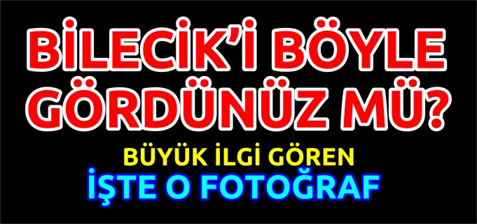 BİLECİK’İ BÖYLE GÖRDÜNÜZ MÜ?