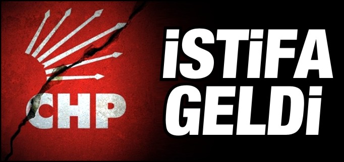 CHP’DE BEKLENEN İSTİFA GELDİ