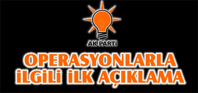 OPERASYONLARLA İLGİLİ İLK AÇIKLAMA