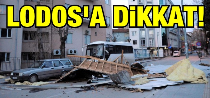 KUVVETLİ LODOSA KARŞI DİKKAT