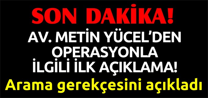 AV. YÜCEL’DEN İLK AÇIKLAMA