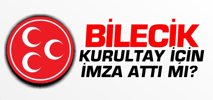 BİLECİK KURULTAY İÇİN İMZA ATTI MI?