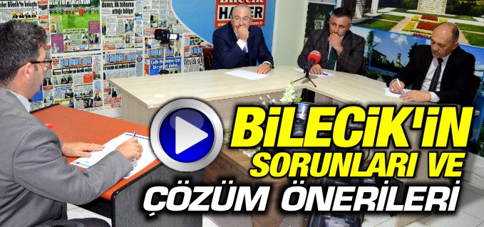 BİLECİK’İN SORUNLARI GÖRÜŞÜLDÜ