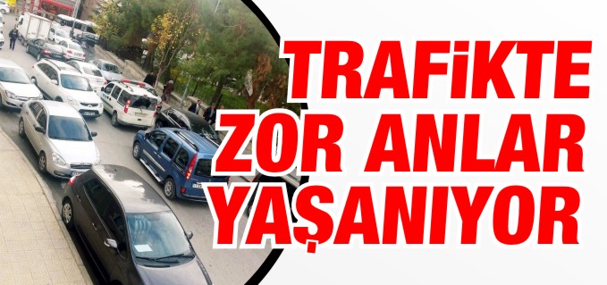 TRAFİK KARMAŞASI ZOR ANLAR YAŞATIYOR