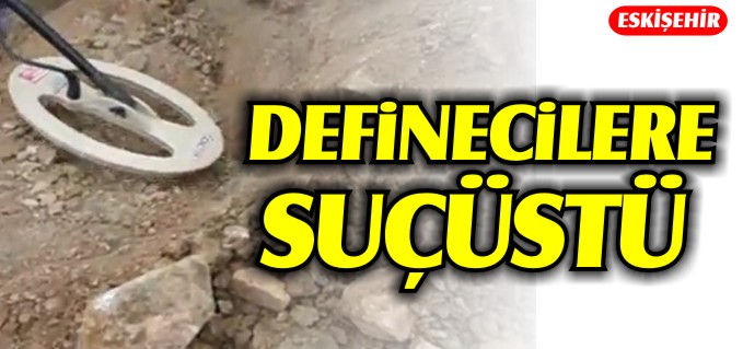 DEFİNECİLERE SUÇÜSTÜ