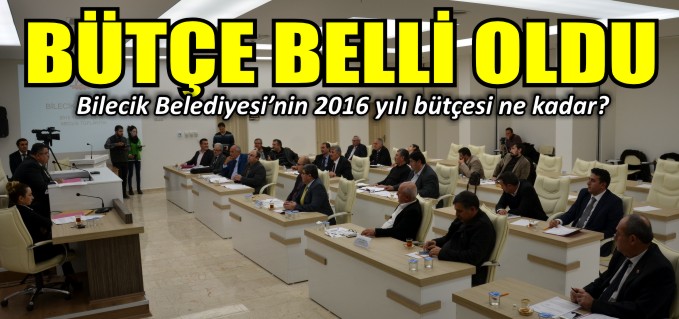 BİLECİK BELEDİYESİ’NİN 2016 YILI BÜTÇESİ BELLİ OLDU