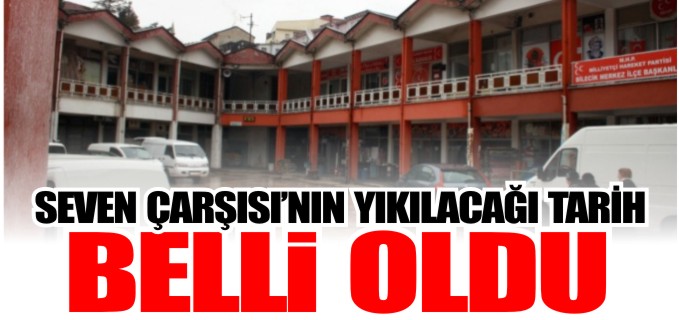 SEVEN ÇARŞISI’NIN YIKILACAĞI TARİH BELLİ OLDU