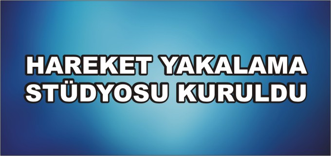 ANADOLU ÜNİVERSITESİ’NDE HAREKET YAKALAMA STÜDYOSU KURULDU