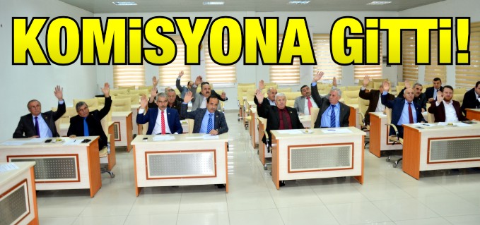 BORÇLANMA TALEBİ KOMİSYONA HAVALE EDİLDİ