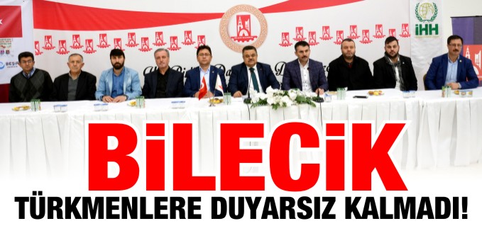 BİLECİK TÜRKMENLERE DUYARSIZ KALMADI