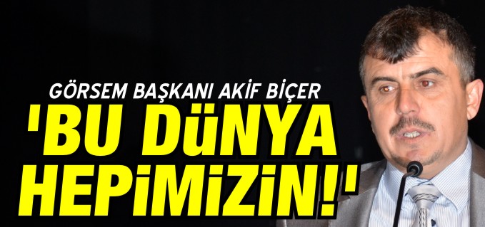 ’BU DÜNYA HEPİMİZİN’