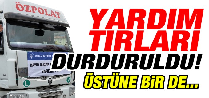 YARDIM TIRLARI DURDURULDU!