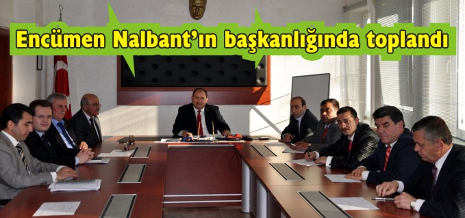 ENCÜMEN, NALBANT’IN BAŞKANLIĞINDA TOPLANDI
