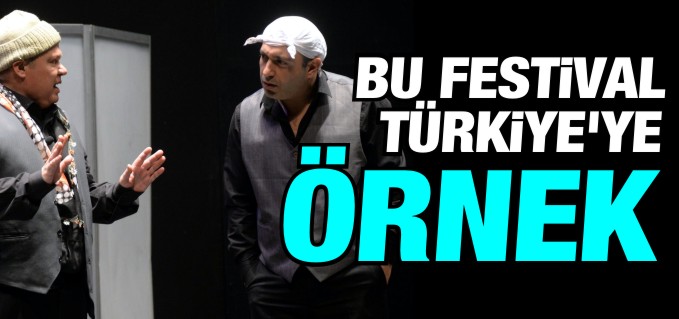 ’BU FESTİVAL TÜRKİYE’YE ÖRNEK’