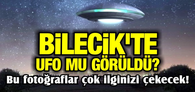 UFOLARIN BİLECİK MESAİSİ