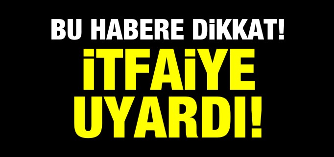 İTFAİYEDEN KARBONMONOKSİT ZEHİRLENMELERİNE KARŞI UYARI