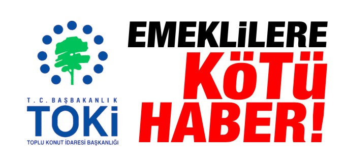 TOKİ’DEN BİLECİK’TEKİ EMEKLİLERE KÖTÜ HABER!
