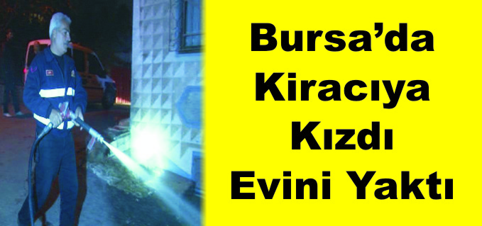 KİRACIDAN PARASINI ALAMADIĞI İÇİN KENDİ EVİNİ YAKMAYA ÇALIŞTI