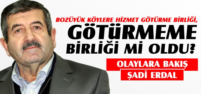 BOZÜYÜK KÖYLERE HİZMET GÖTÜRME BİRLİĞİ, GÖTÜRMEME BİRLİĞİ Mİ OLDU?