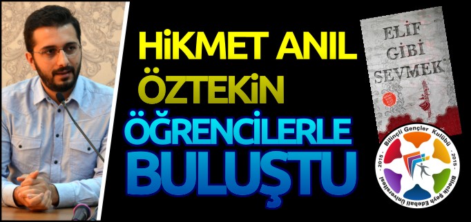 HİKMET ANIL ÖZTEKİN ÖĞRENCİLERLE BULUŞTU