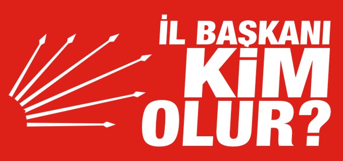 CHP’DE İL BAŞKANI KİM OLUR?