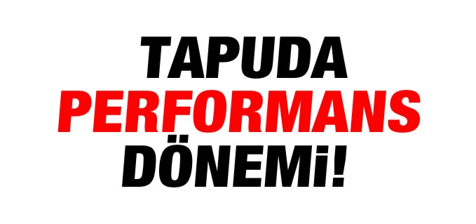 TAPUDA PERFORMANS DÖNEMİ