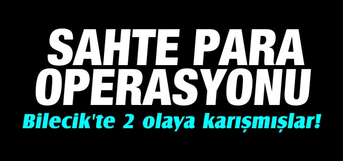SAHTE PARA OPERASYONU