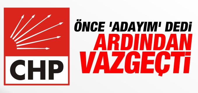 ÖNCE ADAYIM’ DEDİ, ARDINDAN VAZGEÇTİ