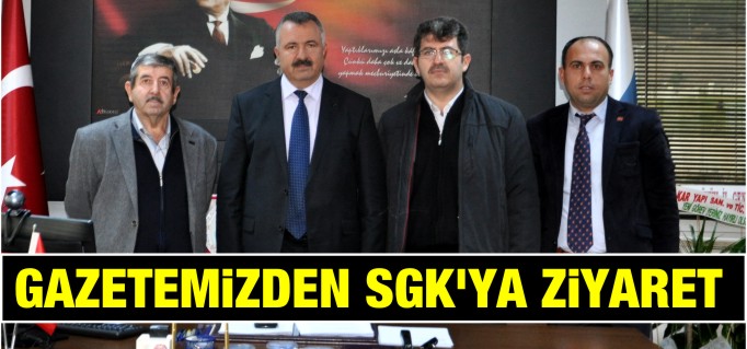 GAZETEMİZDEN SGK’YA ZİYARET