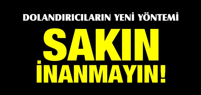 DOLANDIRICILARIN YENİ YÖNTEMİ