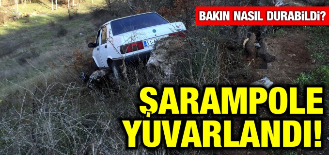 ŞARAMPOLE YUVARLANDI!