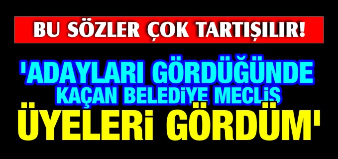 ’ADAYLARI GÖRDÜĞÜNDE KAÇAN BELEDİYE MECLİS ÜYELERİ GÖRDÜM’
