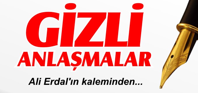 GİZLİ ANLAŞMALAR