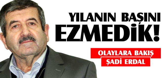 YILANIN BAŞINI EZMEDİK