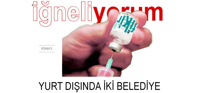 İĞNELİYORUM - YURT DIŞINDA İKİ BELEDİYE