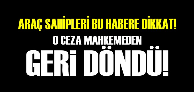 PLAKAYA KESİLEN CEZA MAHKEMEDEN GERİ DÖNDÜ