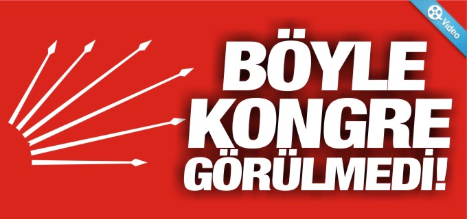 BÖYLE KONGRE GÖRÜLMEDİ